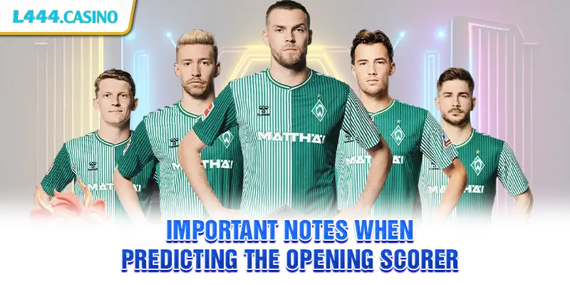 Important Notes When Predicting the Opening Scorer